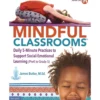 Mindful Classrooms™ : Daily 5-Minute Practices to Support Social-Emotional Learning (PreK to Grade 5)