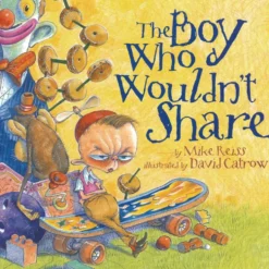 "The Boy Who Wouldn't Share" - Hardcover Book